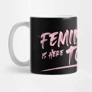 Feminism is here to stay Mug